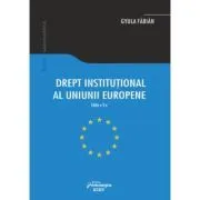 Drept institutional al Uniunii Europene. Editia a-3-a de Gyula Fabian