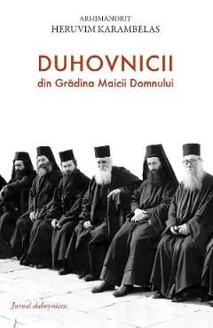 Duhovnicii din Gradina Maicii Domnului. Jurnal duhovnicesc de Heruvim Karambelas