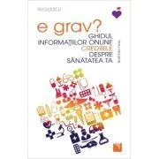 E grav? Ghidul informatiilor online credibile despre sanatatea ta de Burton Paul