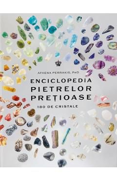 Enciclopedia pietrelor pretioase. 180 de cristale