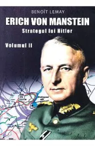 Erich von Manstein, strategul lui Hitler Vol.2 de Benoit Lemay