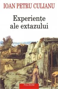 Experiente ale extazului (editia 2016) de Ioan Petru Culianu