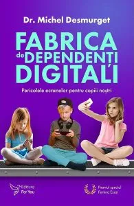 Fabrica de dependenți digitali de Dr. Michel Desmurget