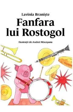 Fanfara lui Rostogol de Lavinia Braniste