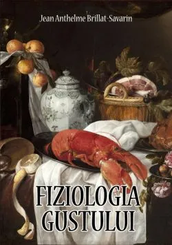 Fiziologia gustului de Jean Anthelme Brillat-Savarin