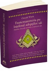 Francmasoneria pe intelesul adeptilor sai de Oswald Wirth