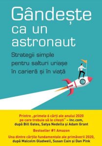 Gândește ca un astronaut. Strategii simple pentru salturi uriașe în carieră și în viață