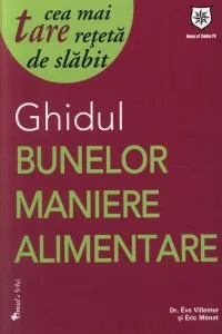 Ghidul bunelor maniere alimentare. Cea mai tare reteta de slabit de Eric Menat