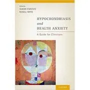 Hypochondriasis and Health Anxiety: A Guide for Clinicians de Vladan Starcevic