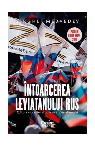 Întoarcerea Leviatanului rus. Cultura violenței și obsesia imperialismului