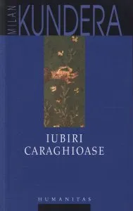 Iubiri caraghioase. Editia 2012 de Milan Kundera
