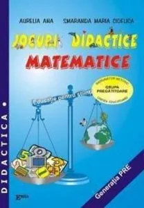 Jocuri didactice matematice - Indrumator metodic. Grupa pregatitoare de Smaranda Maria Cioflica