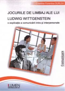 Jocurile de limbaj ale lui Ludwig Wittgenstein. O explicatie a comunicarii intra si interpersonale de Cosmina Florentina Surlea