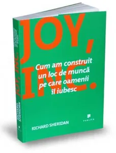 Joy, Inc. Cum am construit un loc de munca pe care oamenii il iubesc de Richard Sheridan