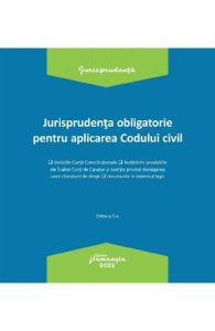 Jurisprudenta obligatorie pentru aplicarea codului civil Ed.3 Act.3.01.2022