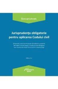 Jurisprudenta obligatorie pentru aplicarea codului civil Ed.3 Act.3.01.2022