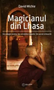 Magicianul din Lhasa. Un calugar novice. Un cercetator cuantic. Un secret stravechi de David Michie