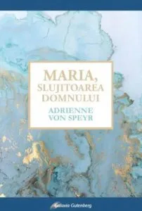Maria, Slujitoarea Domnului de Adrienne von Speyr
