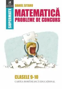 Matematică. Probleme de concurs. Clasele 9-10 de Daniel Sitaru