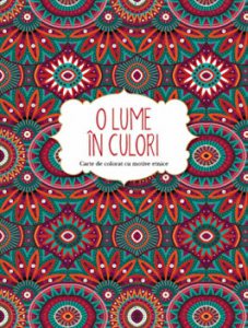 O lume in culori. Carte de colorat. Carte de colorat cu motive etnice