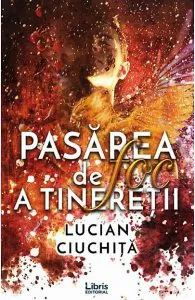 Pasarea de foc a tineretii de Lucian Ciuchita