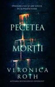 Pecetea mortii. Onoarea nu-si are locul in supravietuire de Veronica Roth