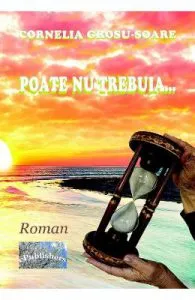 Poate nu trebuia de Cornelia Grosu-Soare