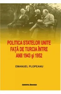 Politica Statelor Unite fata de Turcia intre anii 1943 si 1952 de Emanuel Plopeanu