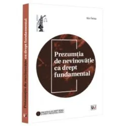 Prezumtia de nevinovatie ca drept fundamental de Alin Petrea