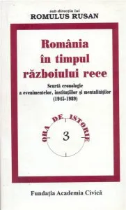 Romania in timpul razboiului rece: scurta cronologie a evenimentelor, institutiilor si mentalitatilor (1945-1989) de Romulus Rusan