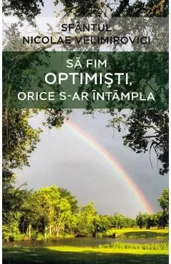 Sa fim optimisti, orice s-ar intampla de Nicolae Velimirovici