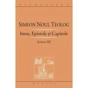 Scrieri 3, Imne, Epistole si Capitole de Sfantul Simeon Noul Teolog