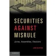 Securities against Misrule: Juries, Assemblies, Elections de Jon Elster
