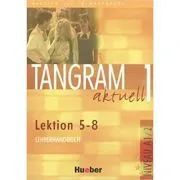 Tangram aktuell 1, Lehrerhandbuch Lektion 5-8 de Ina Alke
