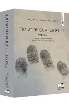 Tratat de criminalistica Partea 1: Notiuni generale. Tehnica criminalistica de Jitariuc Vitalie