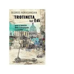 Trotineta lui Edi. Proze si povestiri dintr-o enciclopedie a armenilor de Bedros Horasangian