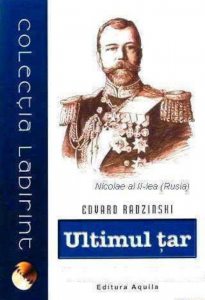 Ultimul Tar .Viata si moartea lui Nicolae al II-lea