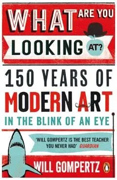 What Are You Looking At? de Will Gompertz