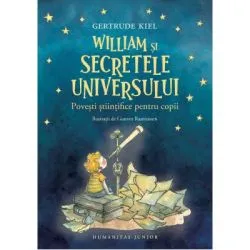 William si secretele Universului. Povesti stiintifice pentru copii de Gertrude Kiel