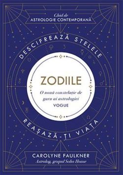 Zodiile. Descifreaza stelele. Reasaza-ti viata