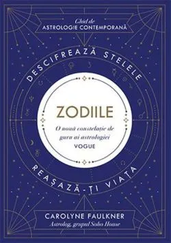 Zodiile. Descifreaza stelele. Reasaza-ti viata
