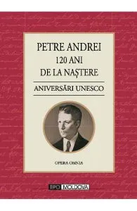 120 ani de la nastere. Aniversari Unesco- Petre Andrei de Petre Andrei
