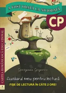 A fost odată ca niciodată. Auxiliarul meu pentru lectură. Clasa pregătitoare (fișe de lectură) de Georgiana Gogoescu