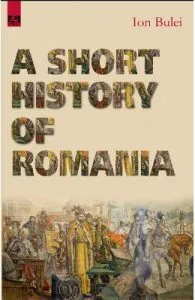 A Short History of Romania de Ion Bulei
