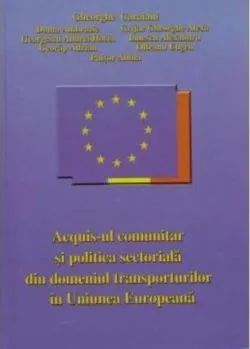 Acquis-ul comunitar și politica sectorială din domeniul transporturilor în Uniunea Europeană de Gheorghe Caraiani
