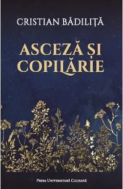 Asceza si copilarie de Cristian Badilita