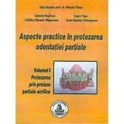 Aspecte practice in protezarea edentatiei partiale. Volumul 1 de Mihaela Pauna