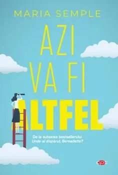 Azi va fi altfel de Maria Semple