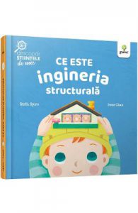 Ce este ingineria structurala. Descopar stiintele de mic