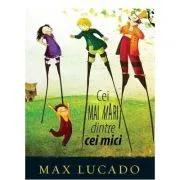 Cei mai mari dintre cei mici. Seria Aventuri pentru suflet de Max Lucado